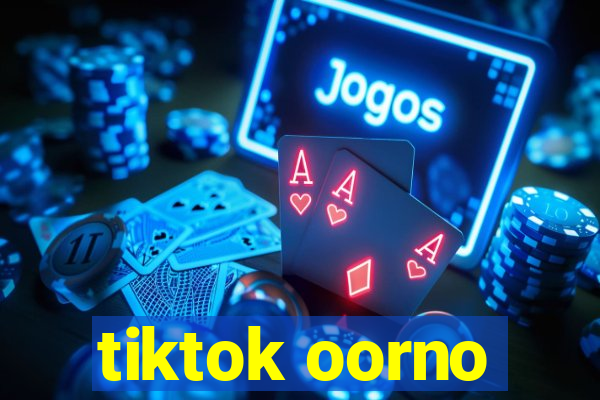 tiktok oorno